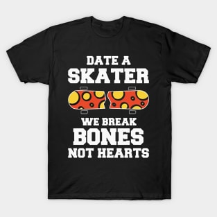 date a skater we break bone not hearts T-Shirt